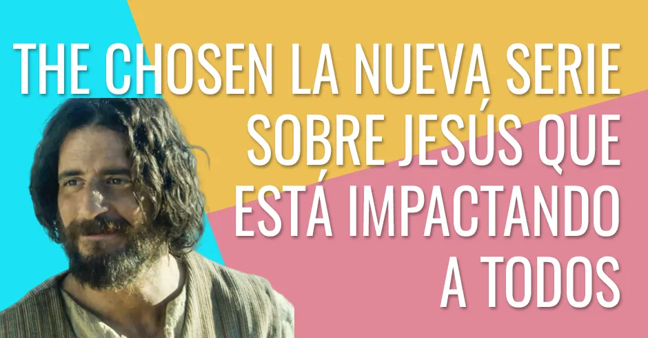 The Chosen La Nueva Serie Sobre Jesús Que Está Impactando A Todos